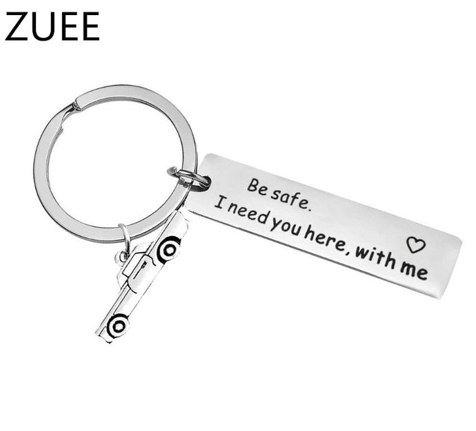 Stainless steel car keychain Be Safe I need you here with me